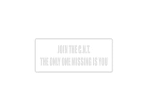 Join the C.N.T The only one Missing is YOU Outdoor Vinyl Wall Decal - Permanent - Fusion Decals
