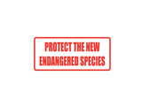 Protect the New Endangered Species Outdoor Vinyl Wall Decal - Permanent