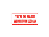 You're the Women Turn Lesbian Outdoor Vinyl Wall Decal - Permanent