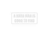 A Hard Man is Good to Find Outdoor Vinyl Wall Decal - Permanent