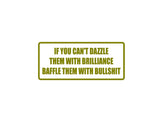 If you can't Dazzle them with Brilliance Baffle  Outdoor Vinyl Wall Decal - Permanent