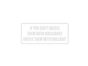 If you can't Dazzle them with Brilliance Baffle  Outdoor Vinyl Wall Decal - Permanent - Fusion Decals