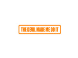 The Devil made me do it Outdoor Vinyl Wall Decal - Permanent