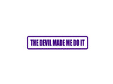 The Devil made me do it Outdoor Vinyl Wall Decal - Permanent