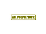All People Suck Outdoor Vinyl Wall Decal - Permanent