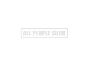 All People Suck Outdoor Vinyl Wall Decal - Permanent - Fusion Decals