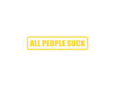 All People Suck Outdoor Vinyl Wall Decal - Permanent