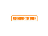 No Muff To Tuff Outdoor Vinyl Wall Decal - Permanent