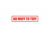 No Muff To Tuff Outdoor Vinyl Wall Decal - Permanent