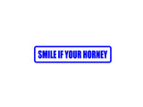 Smile if your Horney Outdoor Vinyl Wall Decal - Permanent
