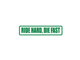 Ride Hard, Die Fast Outdoor Vinyl Wall Decal - Permanent