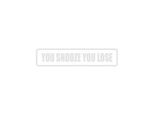 You Snooze you lose Outdoor Vinyl Wall Decal - Permanent - Fusion Decals