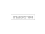 It's a Booze Thing Outdoor Vinyl Wall Decal - Permanent