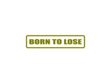 Born To Lose Outdoor Vinyl Wall Decal - Permanent