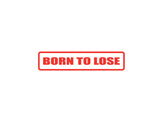 Born To Lose Outdoor Vinyl Wall Decal - Permanent
