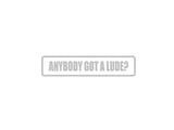 Anybody Got a Lude? Outdoor Vinyl Wall Decal - Permanent