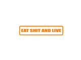 Eat Shit and Live Outdoor Vinyl Wall Decal - Permanent