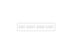 Eat Shit and Live Outdoor Vinyl Wall Decal - Permanent - Fusion Decals