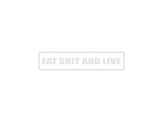 Eat Shit and Live Outdoor Vinyl Wall Decal - Permanent
