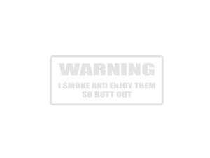 WARNING I Smoke and Enjoy Them So Butt Out Outdoor Vinyl Wall Decal - Permanent - Fusion Decals