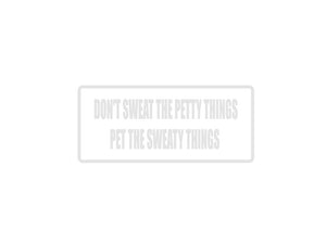 Don't Sweat the Petty Things Pet the Sweaty Things Outdoor Vinyl Wall Decal - Permanent - Fusion Decals