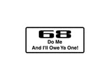 68 Do Me And I'Ll Owe Ya One Outdoor Vinyl Wall Decal - Permanent