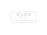 68 Do Me And I'Ll Owe Ya One Outdoor Vinyl Wall Decal - Permanent