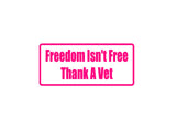 Freedom Isn'T Free Thank A Vet Outdoor Vinyl Wall Decal - Permanent