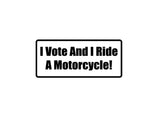 I Vote And I Ride A Motorcycle! Outdoor Vinyl Wall Decal - Permanent