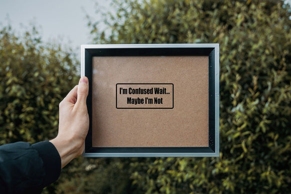 I'M Confused Wait?aybe I'M Not Outdoor Vinyl Wall Decal - Permanent - Fusion Decals