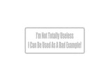 I'M Not Totally Useless I Can Be Used As A Bad Example! Outdoor Vinyl Wall Decal - Permanent