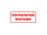 I'M The Person Your Parents Warned You About! Outdoor Vinyl Wall Decal - Permanent