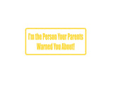 I'M The Person Your Parents Warned You About! Outdoor Vinyl Wall Decal - Permanent