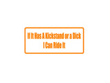 If It Has A Kickstand Or A Dick I Can Ride It Outdoor Vinyl Wall Decal - Permanent