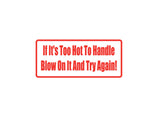 If It'S To Hot To Handle Blow On It Outdoor Vinyl Wall Decal - Permanent