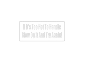 If It'S To Hot To Handle Blow On It Outdoor Vinyl Wall Decal - Permanent - Fusion Decals