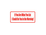 If You Are What You Eat I Could Be You In The Morning Outdoor Vinyl Wall Decal - Permanent