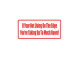 If Your Not Living On The Edge You'Re Taking Up To Much Room Outdoor Vinyl Wall Decal - Permanent