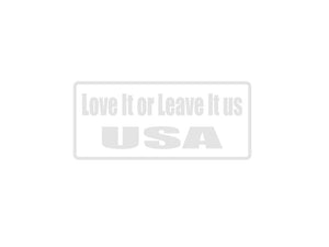 Love It Or Leave It Us Usa Outdoor Vinyl Wall Decal - Permanent - Fusion Decals