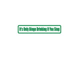 It'S Only Binge Drinking If You Stop Outdoor Vinyl Wall Decal - Permanent