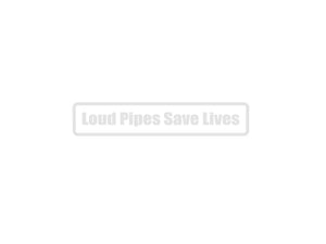 Loud Pipes Saves Lives Outdoor Vinyl Wall Decal - Permanent - Fusion Decals