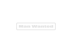 Man Wanted Outdoor Vinyl Wall Decal - Permanent - Fusion Decals
