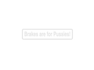 Brakes Are For Pussies Outdoor Vinyl Wall Decal - Permanent - Fusion Decals