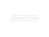 Brakes Are For Pussies Outdoor Vinyl Wall Decal - Permanent