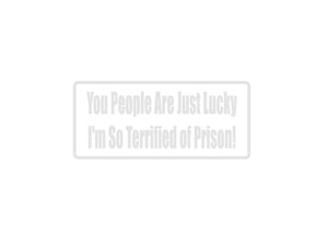 You People Are Just Lucky Outdoor Vinyl Wall Decal - Permanent - Fusion Decals