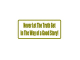 Never Let The Truth Get In The Way Outdoor Vinyl Wall Decal - Permanent
