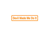 Devil Made Me Do It Outdoor Vinyl Wall Decal - Permanent