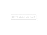 Devil Made Me Do It Outdoor Vinyl Wall Decal - Permanent