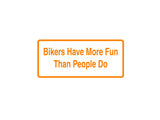 Bikers Have More Fun Than People Do Outdoor Vinyl Wall Decal - Permanent