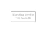 Bikers Have More Fun Than People Do Outdoor Vinyl Wall Decal - Permanent